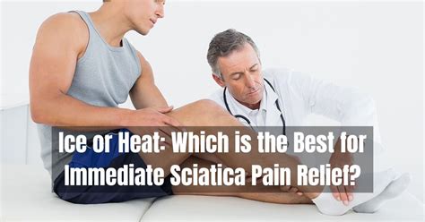 Ice Or Heat Which Is The Best For Immediate Sciatica Pain Relief