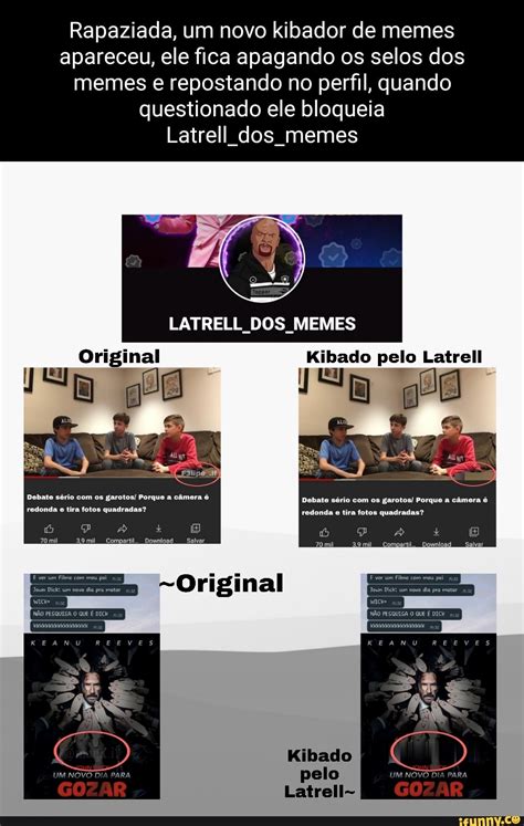 Rapaziada Um Novo Kibador De Memes Apareceu Ele Fica Apagando Os