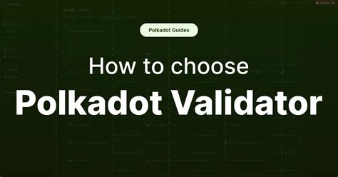 How To Choose Polkadot Validators Polkadot Guides