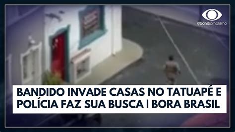 Pol Cia Busca Bandido Que Invadiu Casas No Tatuap I Bora Brasil Youtube