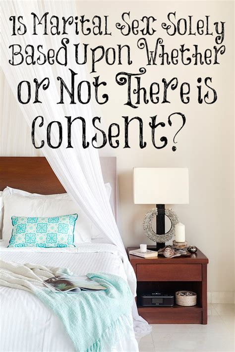 Is Marital Sex Solely Based Upon Whether Or Not There Is Consent The