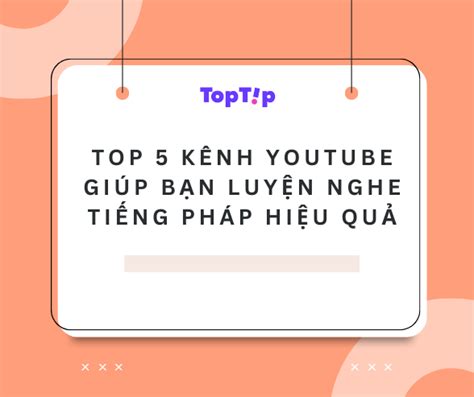 TopTip Top 5 Kênh Youtube Giúp Bạn Luyện Nghe Tiếng Pháp Hiệu Quả YBOX