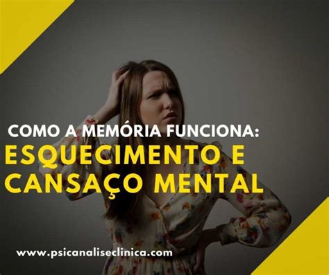 Como A Mem Ria Funciona Esquecimento E Cansa O Mental Psican Lise