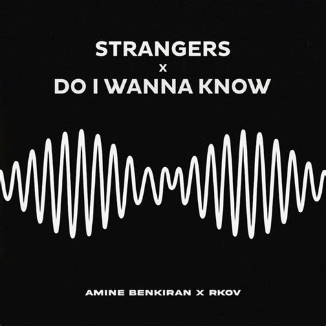 Strangers X Do I Wanna Know Song And Lyrics By RKOV Amine Benkiran