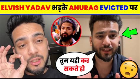 Elvish Yadav Angry On Anurag Dobhal Eviction Anurag Dobhal Eviction