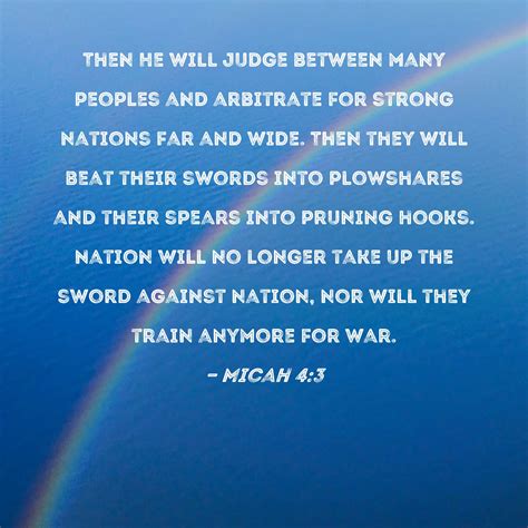 Micah 4:3 Then He will judge between many peoples and arbitrate for