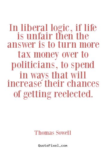 Life Quote In Liberal Logic If Life Is Unfair Then