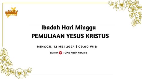 Ibadah Hari Minggu Pemuliaan Yesus Kristus Mei Pkl Wib