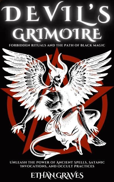 Devil’s Grimoire -forbidden Rituals and the Path of Black Magic ...