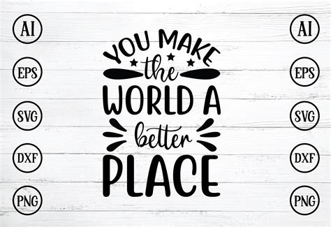 You Make The World A Better Place Graphic By Bdbgraphics · Creative