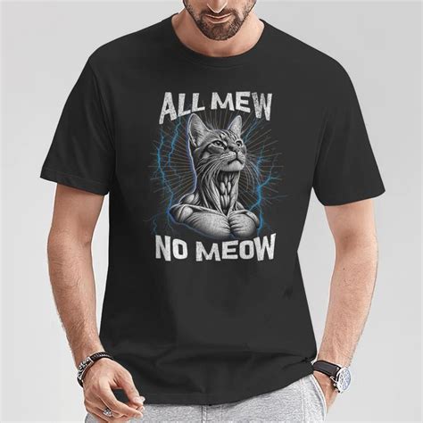 Bootleg Mewing Cat Looksmaxxing Meme All Mew No Meow T Shirt Mazezy