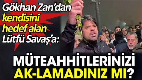 Gökhan Zandan kendisini hedef alan Lütfü Savaşa Müteahhitlerinizi AK