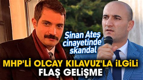 Sinan Ate Cinayetinde Skandal Mhp Li Olcay K Lavuz La Ilgili Fla