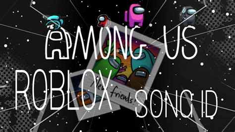 Among Us Song Id Roblox Song Id 。 • ﾟ 。 。 。 。 ඞ 。 Youtube