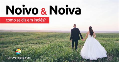 Noivado Em Ingles - Como se diz “Ficar/Estar Noivos” em inglês? - Mairo Vergara