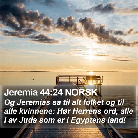 Jeremia 44 24 NORSK Og Jeremias Sa Til Alt Folket Og Til Alle