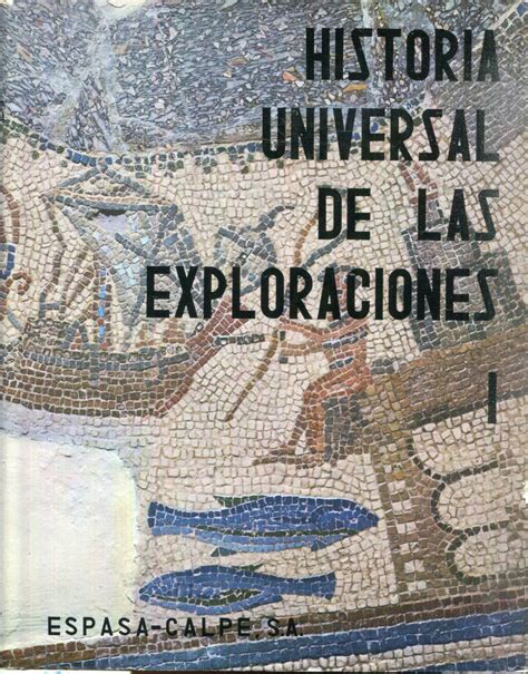 Historia Universal De Las Exploraciones Tomo I De La Prehistoria Al