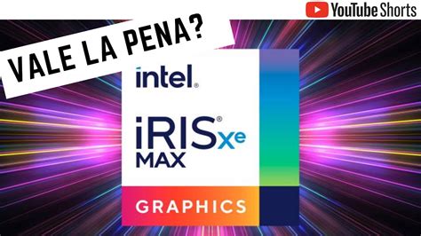 Cómo funciona la Tarjeta Gráfica integrada INTEL IRIS XE shorts