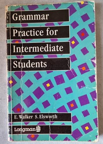 Grammar Practice For Intermediate Students Elsworth S Walker E