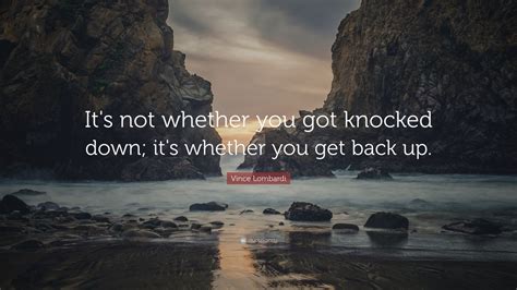 Vince Lombardi Quote It S Not Whether You Got Knocked Down It S