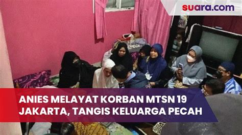 Anies Datang Melayat Tangis Ibu Korban Tembok Roboh Mtsn Jakarta