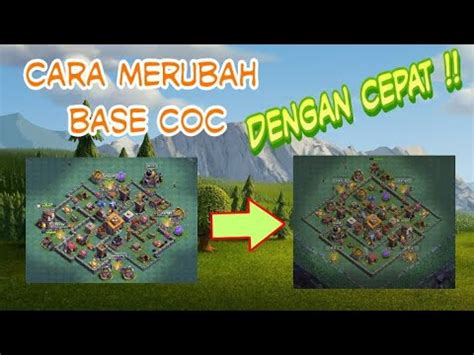 Cara Merubah Base Coc Dengan Cepat Clash Of Clans Indonesia Youtube