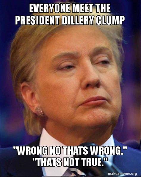 everyone meet the president dillery clump "wrong no thats wrong ...