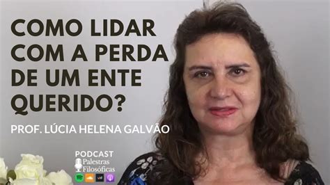 Como Lidar A Morte De Um Ente Querido Prof L Cia Helena Responde