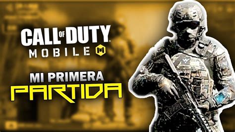 MI PRIMERA PARTIDA DE CALL OF DUTY MOBILE EL MEJOR JUGADOR DE CALL OF