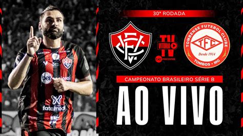 VITÓRIA X TOMBENSE AO VIVO Campeonato Brasileiro Série B YouTube