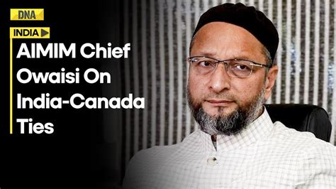 India Canada Row Aimim Chief Owaisi Demands Parliament Debate On