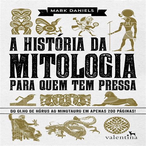 A História Da Mitologia Para Quem Tem Pressa Ed Valentina autor Mark