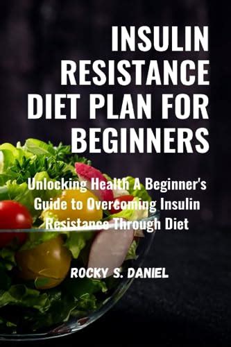 Insulin Resistance Diet Plan For Beginners Unlocking Health A Beginner S Guide To Overcoming