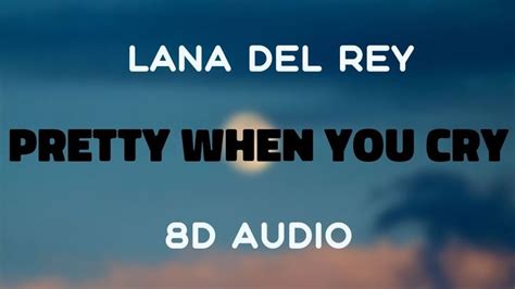 Lana Del Rey Pretty When You Cry 8d Audio Pretty When You Cry