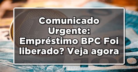 Comunicado Urgente Empr Stimo Bpc Foi Liberado Veja Agora