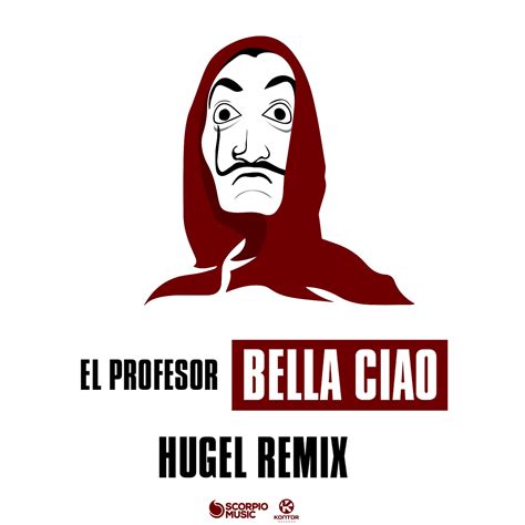 Bella Ciao Hugel Remix Von El Profesor Der Sommerhit Ist Da