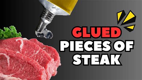 Do They Glue Pieces Of Meat Together To Enhance The Tenderness Of The