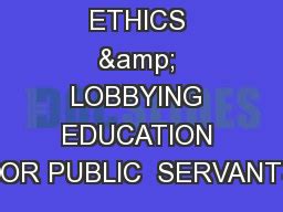 PPT - ETHICS & LOBBYING EDUCATION FOR PUBLIC SERVANTS PowerPoint ...