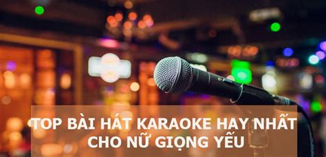 Top 50 Bài hát karaoke dễ hát cho nữ giọng yếu được ưa thích năm 2024