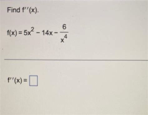 Solved Find F′′ X F X 5x2−14x−x46 F′′ X