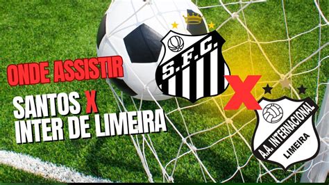 Santos x Inter de Limeira Paulistão 2024 Saiba onde assistir ao