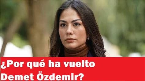 Por Qu Ha Vuelto Demet Zdemir Youtube