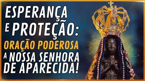 Poderosa Oração a Nossa Senhora de Aparecida Encontre Esperança e