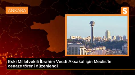 Eski Trabzon Milletvekili İbrahim Vecdi Aksakal İçin Meclis te Cenaze