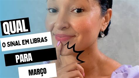 SINAL EM LIBRAS PARA MARÇO VARIAÇÕES YouTube