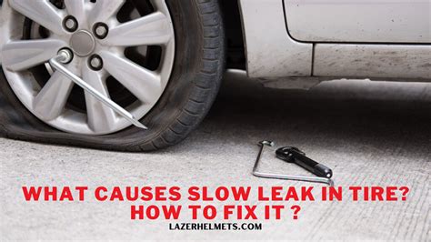 Slow Leak In Tire Causes How To Fix It