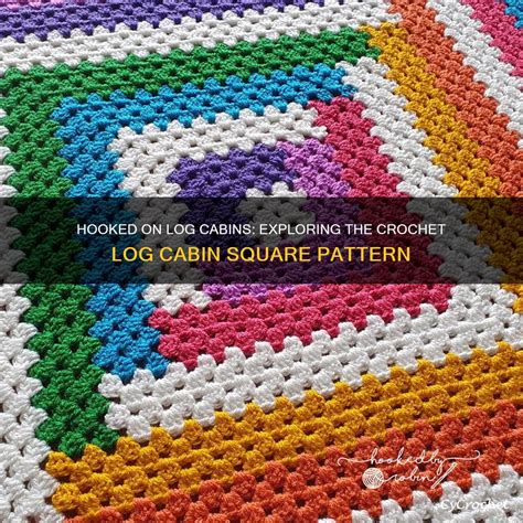 Hooked On Log Cabins Exploring The Crochet Log Cabin Square Pattern