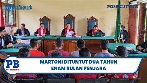 Martoni Dituntut Dua Tahun Enam Bulan Penjara Imbas Kasus Perusakan Dan