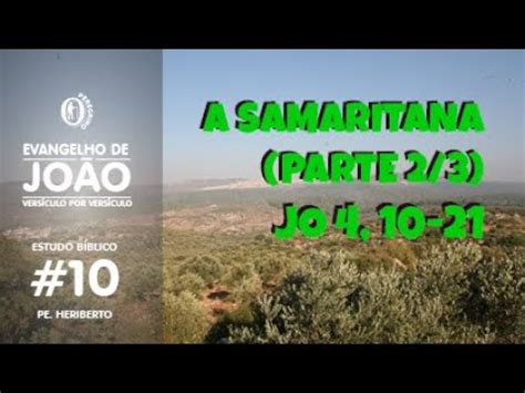 Estudo Do Evangelho De Jo O A Samaritana Parte Jo