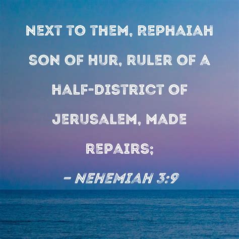 Nehemiah 3:9 Next to them, Rephaiah son of Hur, ruler of a half